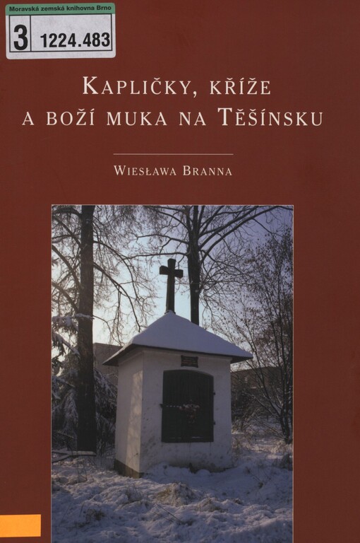 Kapličky, kříže a boží muka na Těšínsku: [katalog k výstavě Muzea Těšínska]