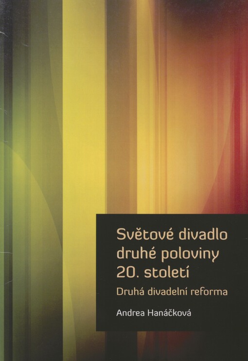 Světové divadlo druhé poloviny 20. století: druhá divadelní reforma : studijní text pro kombinované studium