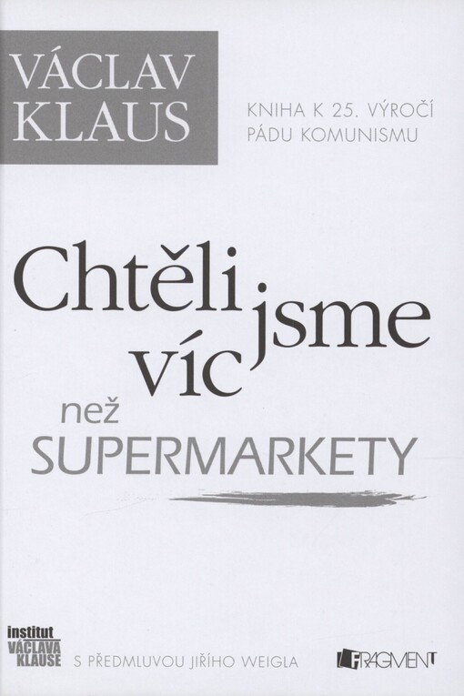 Chtěli jsme víc než supermarkety: kniha k 25. výročí pádu komunismu