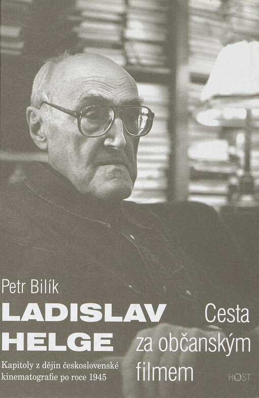 Ladislav Helge: cesta za občanským filmem : kapitoly z dějin československé kinematografie po roce 1945