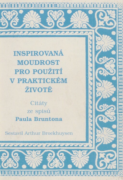 Inspirovaná moudrost pro použití v praktickém životě: citáty ze spisů Paula Bruntona