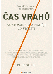 Čas vrahů : anatomie zla a naděje 20. století : co z lidí dělá monstra a z jiných hrdiny? : Adolf Eichmann, Josef Mengele, Heinrich Himmler, Oskar Dirlewanger, Nicolas Winton, Simon Wiesenthal, Jan Palach, Sophie Scholl  (odkaz v elektronickém katalogu)