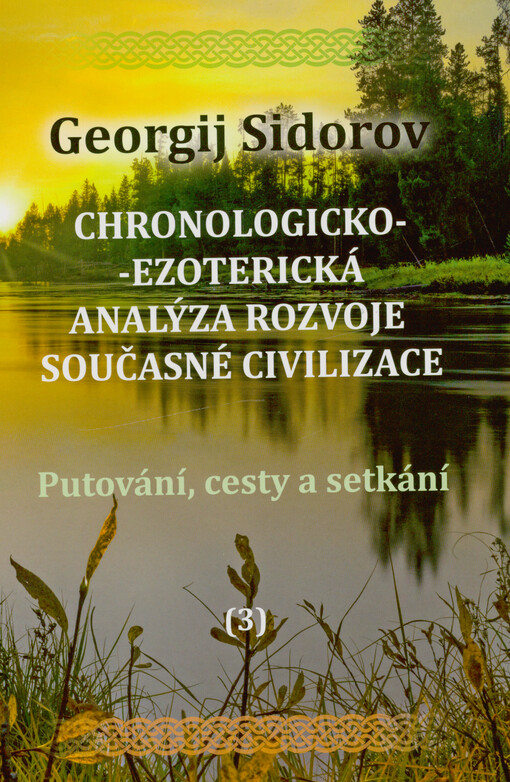 Chronologicko-ezoterická analýza rozvoje současné civilizace. 3., Putování, cesty a setkání