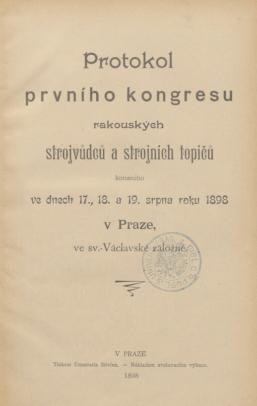 Protokol prvního kongresu rakouských strojvůdců a strojních topičů konaného ve dnech 17., 18. a 19. srpna roku 1898 v Praze, ve sv.-Václavské záložně