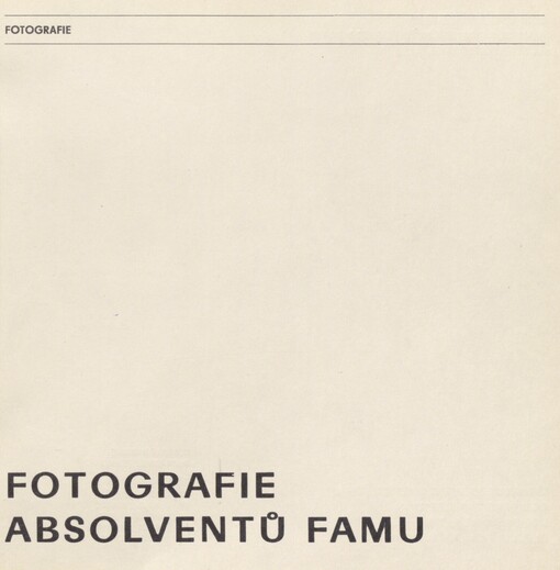 Fotografie absolventů FAMU: katalog výstavy, Brno 22. 10.-24. 11. 1985