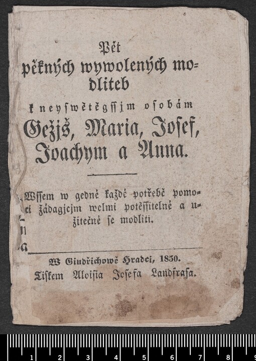 Pět pěkných a wywolených modliteb k neyswětěgssjm osobám Ježjš, Marya, Josef, Joachym a Anna. Wssem w gedné každé potřebě pomoci žádagjcjm welmi potěssitelné a užitečné se modliti