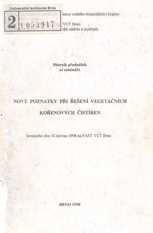 Nové poznatky při řešení vegetačních kořenových čistíren: sborník přednášek ze semináře konaného dne 10. června 1998 na FAST VUT Brno