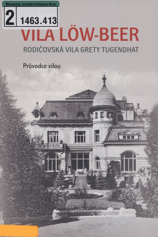 Vila Löw-Beer: rodičovská vila Grety Tugendhat : průvodce vilou