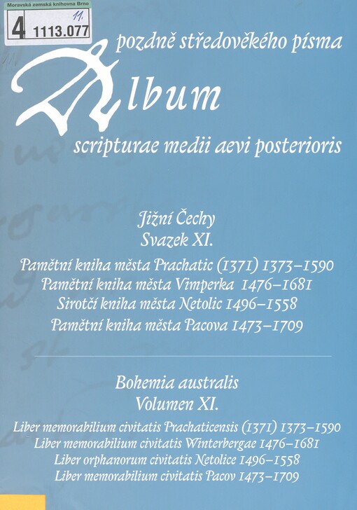 Album pozdně středověkého písma: Album scripturae medii aevi posterioris. Volumen XI., Bohemia australis. Svazek XI. Jižní Čechy =