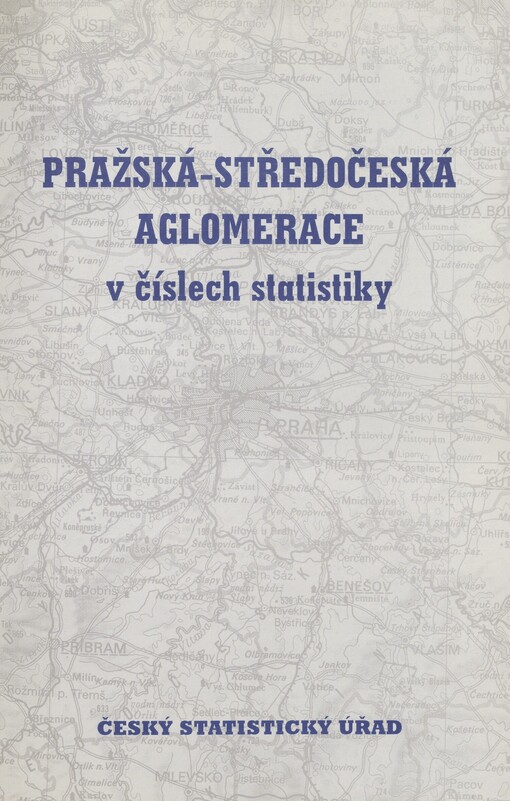 Pražská-středočeská aglomerace v číslech statistiky =: Prague Central Bohemia Agglomeration in statistical numbers