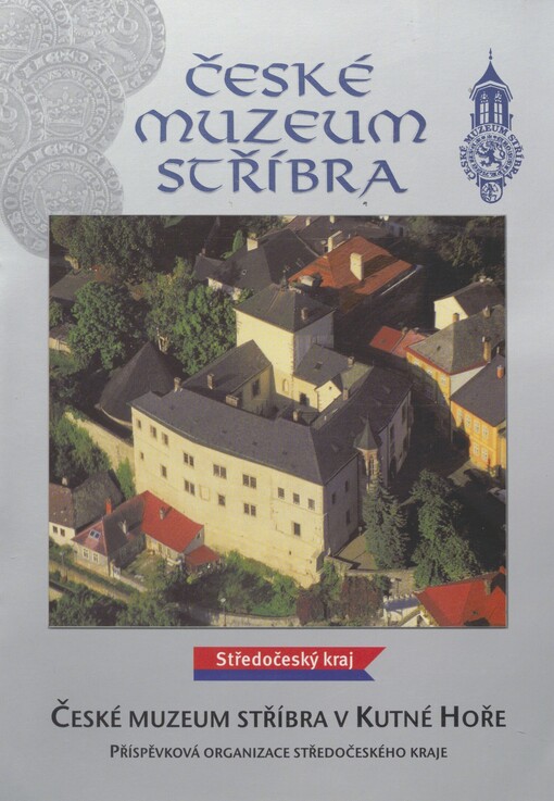 České muzeum stříbra: České muzeum stříbra v Kutné Hoře, příspěvková organizace Středočeského kraje