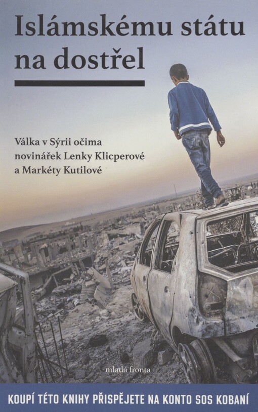 Islámskému státu na dostřel: válka v Sýrii očima novinářek Lenky Klicperové a Markéty Kutilové