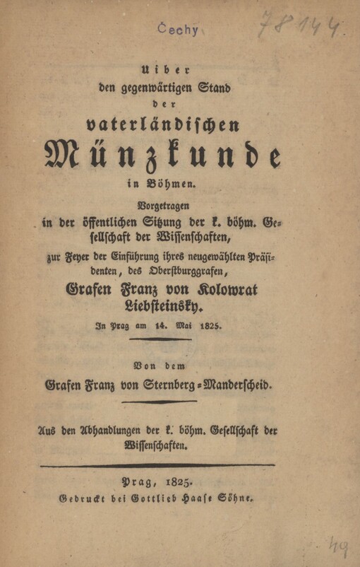 Uiber den gegenwärtigen Stand der vaterländischen Münzkunde in Böhmen: vorgetragen in der öffentl. Sitzung der k. böhm. Gesellschaft der Wissenschaften, ... in Prag am 14. Mai 1825