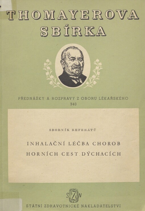 Inhalační léčba chorob horních cest dýchacích: sborník referátů přednesených na celostátní pracovní konferenci Československé otolaryngologické společnosti, sekce Lékařské společnosti J.E. Purkyně, konané v Lázních Luhačovicích ve dnech 4.-6. června 1954