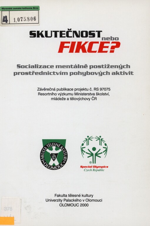 Skutečnost nebo fikce?: socializace mentálně postižených prostřednictvím pohybových aktivit : závěrečná publikace projektu č. RS 97075 Resortního výzkumu Ministerstva školství, mládeže a tělovýchovy ČR