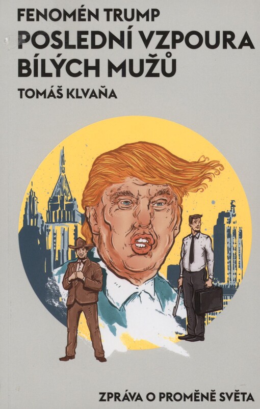 Fenomén Trump: poslední vzpoura bílých mužů : zpráva o proměně světa