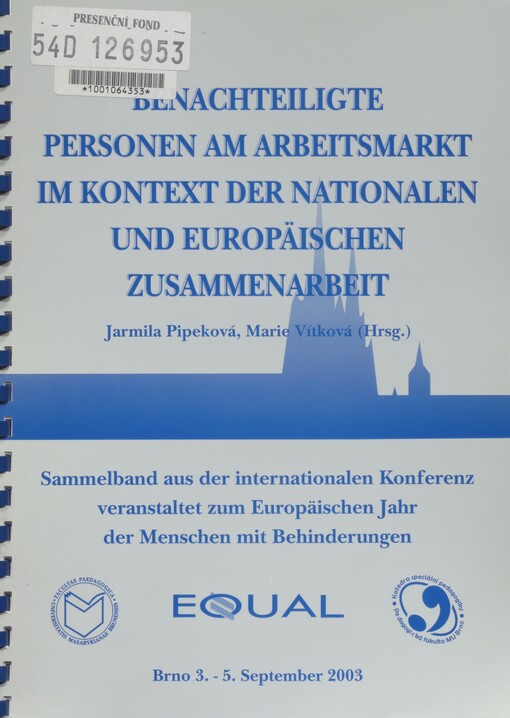 Benachteiligte Personen am Arbeitsmarkt im Kontext der nationalen und europäischen Zusammenarbeit: Sammelband aus der internationalen Konferenz veranstaltet zum Europäischen Jahr der Menschen mit Behinderungen : [Brno 3.-5. September 2003]