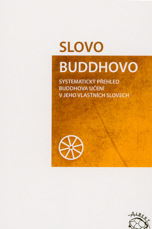 Slovo Buddhovo : systematický přehled Buddhova učení v jeho vlastních slovech
