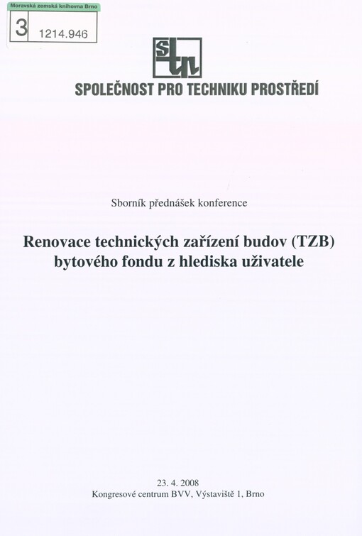 Renovace technických zařízení budov (TZB) bytového fondu z hlediska uživatele: sborník přednášek konference : 23.4.2008, Kongresové centrum BVV, Výstaviště 1, Brno