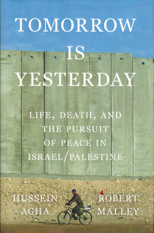 Tomorrow is yesterday : life, death, and the pursuit of peace in Israel/Palestine