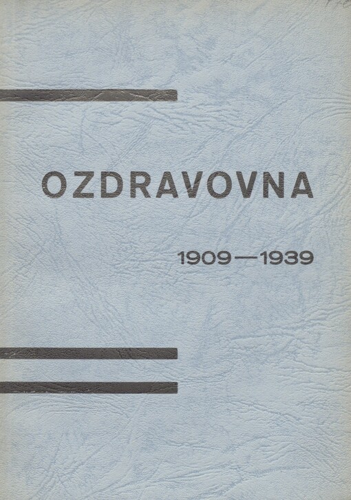 Ozdravovna 1909-1939: obrázkový památník sociální práce Křesťanského spolku mládeže při Jednotě Českobratrské na Smíchově, Krokova ul. 8