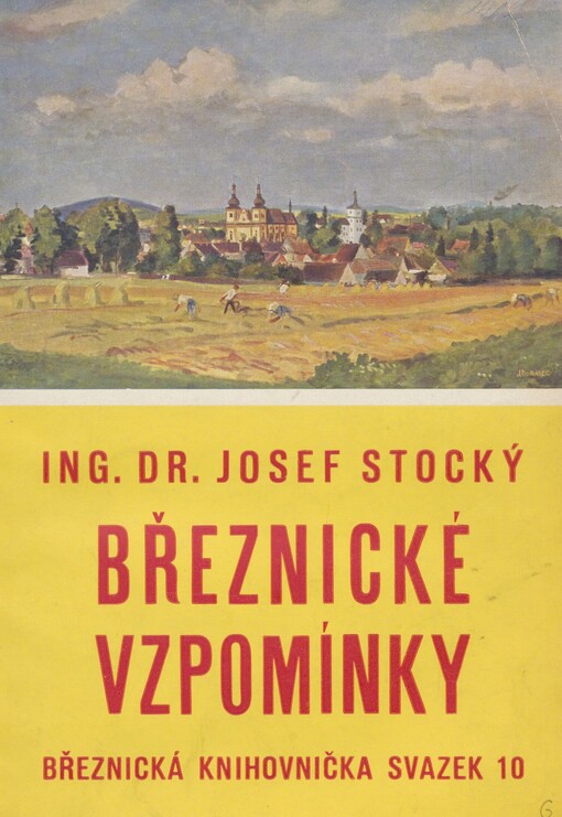 Březnické vzpomínky: podle zápisů Josefa Novotného o vzpomínkách jeho babičky Anny Kačenové a ředitele Antonína Alex. Špičky o vzpomínkách jeho matky Jany roz. Štefanové, podle vzpomínek Ing. Jos. Zdeňka Raušara, ředitele Jana Kouta, Josefa Tattra, s malířskou kapitolou akad. malíře Aloise Moravce a z četných pramenů jiných