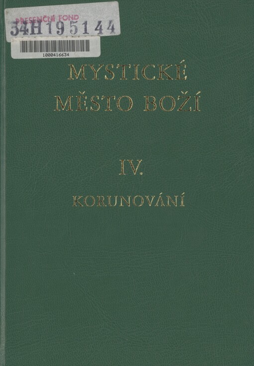 Mystické město Boží: zázrak Boží všemohoucnosti a nevyčerpatelný zdroj milosti : životopis Panny a Matky Boží Marie, Naší Královny a Paní, nejsvětější Usmiřovatelky za provinění Evy a Prostřednice milosti. Svazek IV. Korunování