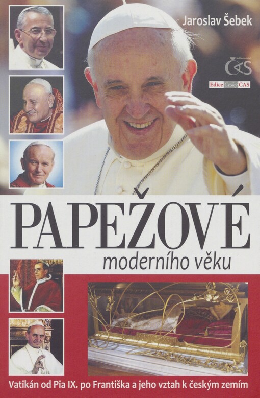 Papežové moderního věku: Vatikán od Pia IX. po Františka a jeho vztah k českým zemím