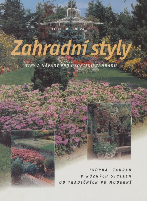 Zahradní styly: [tipy a nápady pro osobitou zahradu : tvorba zahrad v různých stylech od tradičních po moderní]