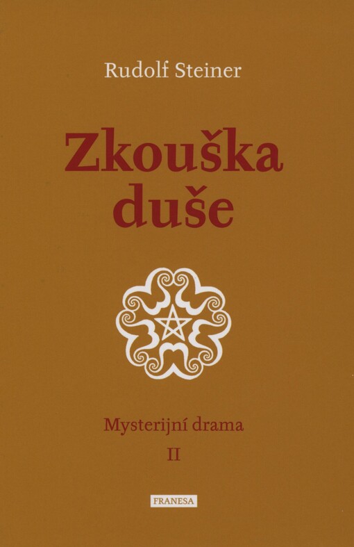 Zkouška duše =: Die Prüfung der Seele : scénický obraz života jako dohra k Bráně zasvěcení : II. mysterijní drama