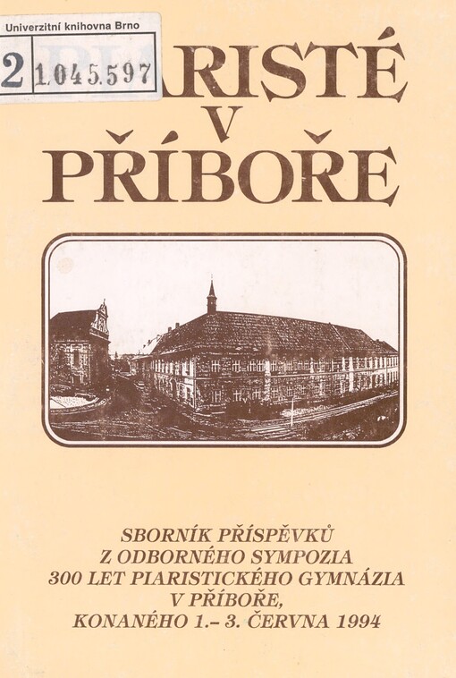 Piaristé v Příboře: sborník příspěvků z odborného sympozia 300 let piaristického gymnázia v Příboře, konaného 1.-3.června 1994