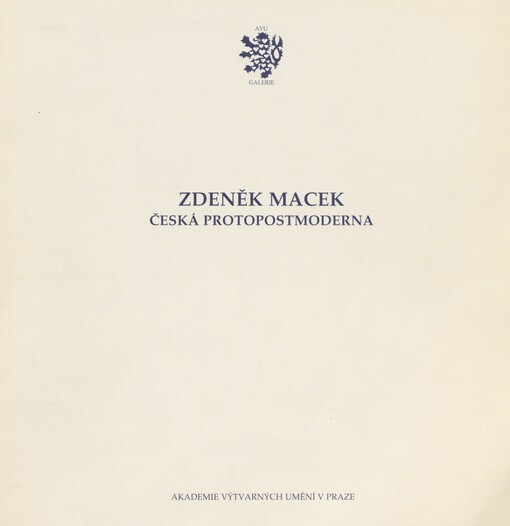 Zdeněk Macek: česká protopostmoderna : [katalog výstavy