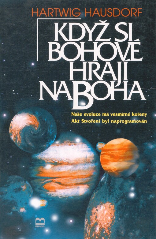 Když si bohové hrají na Boha: naše evoluce má vesmírné kořeny : akt Stvoření byl naprogramován
