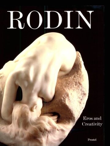 Rodin: Eros and Creativity (Monographs)