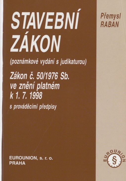 Stavební zákon: zákon č. 50/1976 Sb. ve znění platném k 1.7.1998 s prováděcími předpisy : (poznámkové vydání s judikaturou)