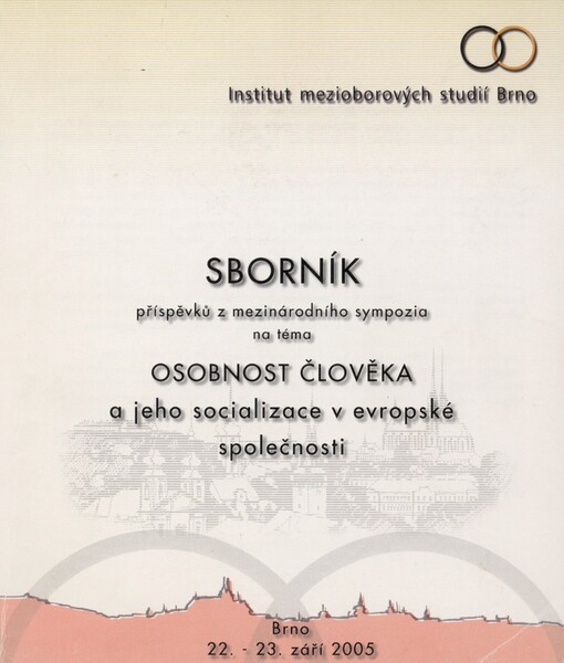 Sborník příspěvků z mezinárodního sympozia na téma Osobnost člověka a jeho socializace v evropské společnosti : Brno 22.-23. září 2005