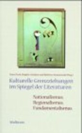 Kulturelle Grenzziehungen im Spiegel der Literaturen : Nationalismus, Regionalismus, Fundamentalismus