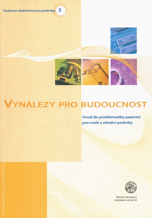 Vynálezy pro budoucnost: úvod do problematiky patentů pro malé a střední podniky
