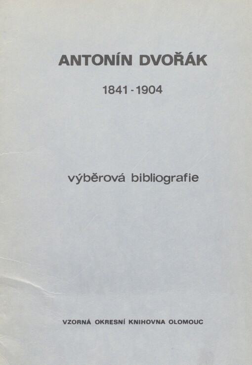 Antonín Dvořák: 1841-1904 : výběrová bibliogr. k 70. výročí úmrtí A. Dvořáka a k Roku české hudby