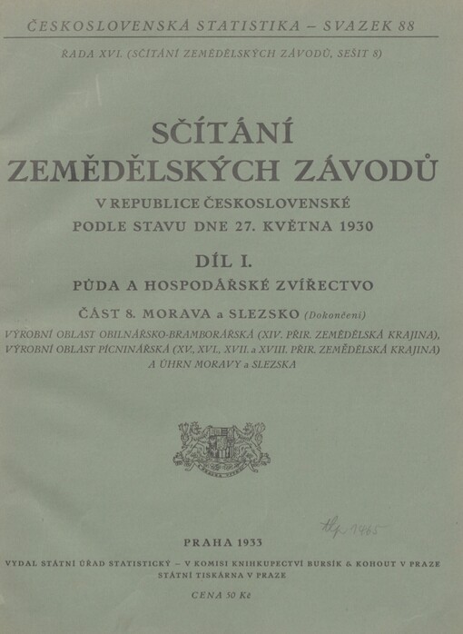 Sčítání zemědělských závodů v republice Československé podle stavu dne 27. května 1930. Díl I, Část 8, Dokončení. Půda a hospodářské zvířectvo. Morava a Slezsko. Výrobní oblast obilnářsko-bramborářská, (XIV. přir. zemědělská krajina), výrobní oblast pícninářská (XV., XVI., XVII. a XVIII. přir. zemědělská krajina) a úhrn Moravy a Slezska
