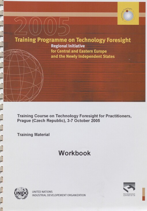 Training Course on Technology Foresight for Practitioners: Prague (Czech Republic), 3-7 October 2005 : training material : workbook : training programme on technology foresight : regional initiative for Central and Eastern Europe and the newly independent states