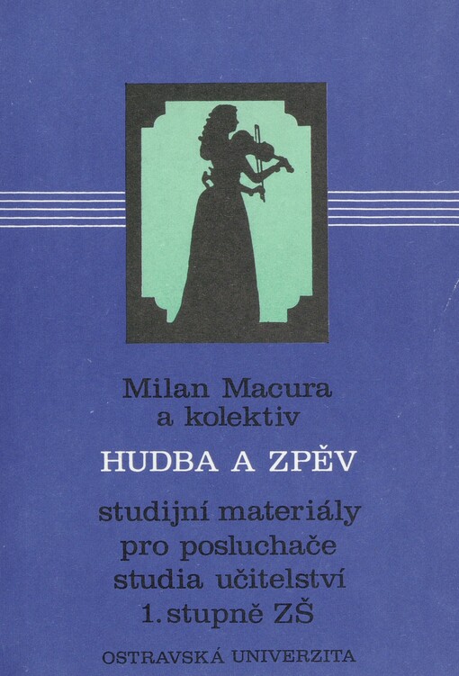 Hudba a zpěv: Stud. materiály pro posl. studia učitelství 1. stupně ZŠ : Určeno stud. denního studia, studia při zaměstnání a postgrad. studia
