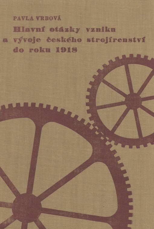 Hlavní otázky vzniku a vývoje českého strojírenství do roku 1918