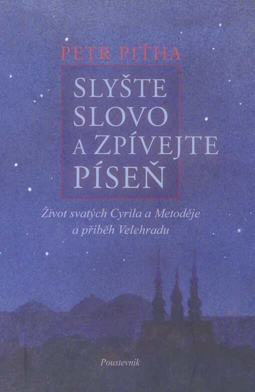 Slyšte slovo a zpívejte píseň: život svatých Cyrila a Metoděje a příběh Velehradu