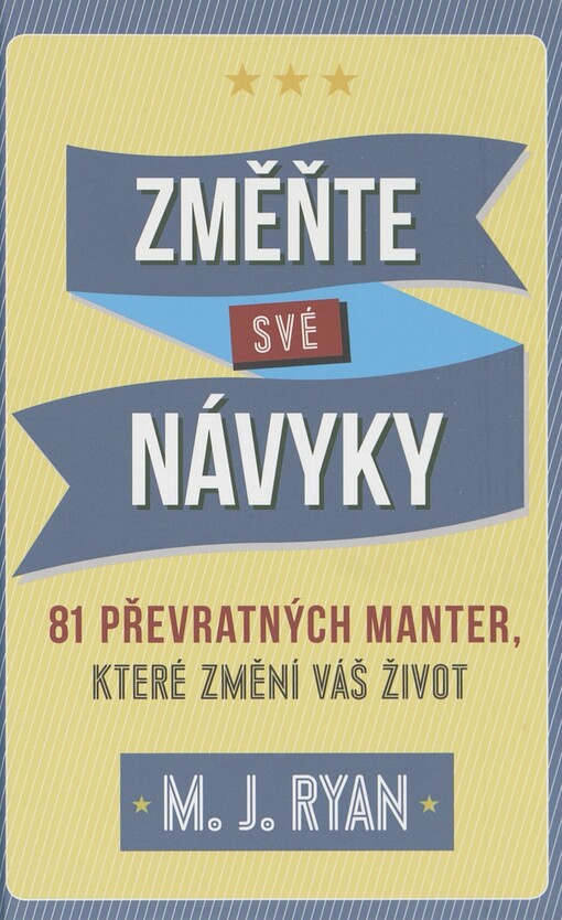 Změňte své návyky: 81 převratných manter, která změní váš život : pro všechny, kteří hledají cestu, jak zlepšit svůj život
