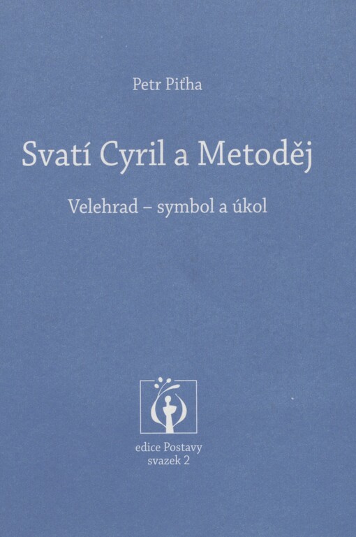 Svatí Cyril a Metoděj: Velehrad - symbol a úkol : četba k přípravě na 1150. výročí příchodu slovanské misie na Velkou Moravu