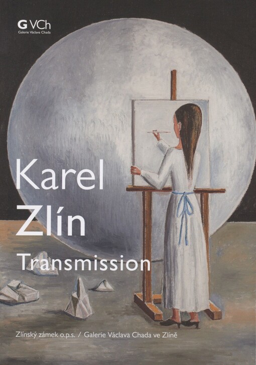 Karel Zlín: transmission : Zlínský zámek o.p.s., Galerie Václava Chada