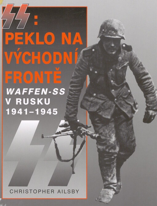 SS: peklo na východní frontě: válka Waffen-SS v Rusku 1941-1945