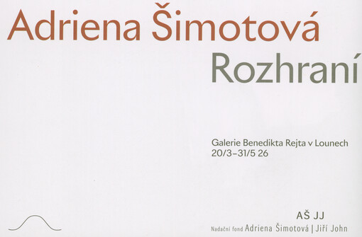 Adriena Šimotová : rozhraní : Galerie Benedikta Rejta v Lounech 20.3-31.5.26
