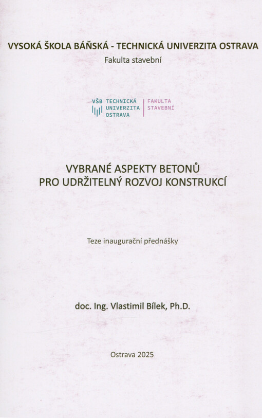 Vybrané aspekty betonů pro udržitelný rozvoj konstrukcí : teze inaugurační přednášky